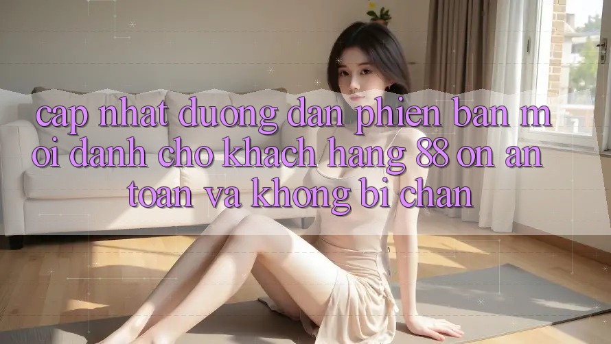 Cập nhật Đường dẫn Phiên bản mới Dành Cho Khách hàng 88 on: An toàn và Không bị chặn