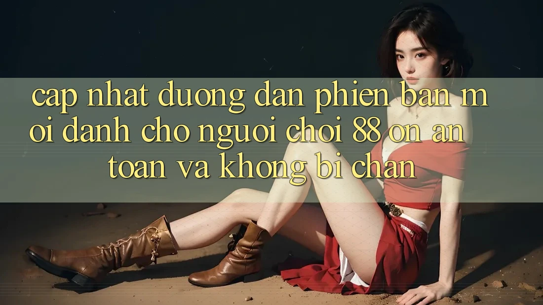 Cập nhật Đường dẫn Phiên bản mới Dành Cho Người Chơi 88 on: An toàn và Không bị chặn Cập nhật Đường dẫn Phiên bản mới Dành Cho Người Chơi 88 on: An toàn và Không bị chặn