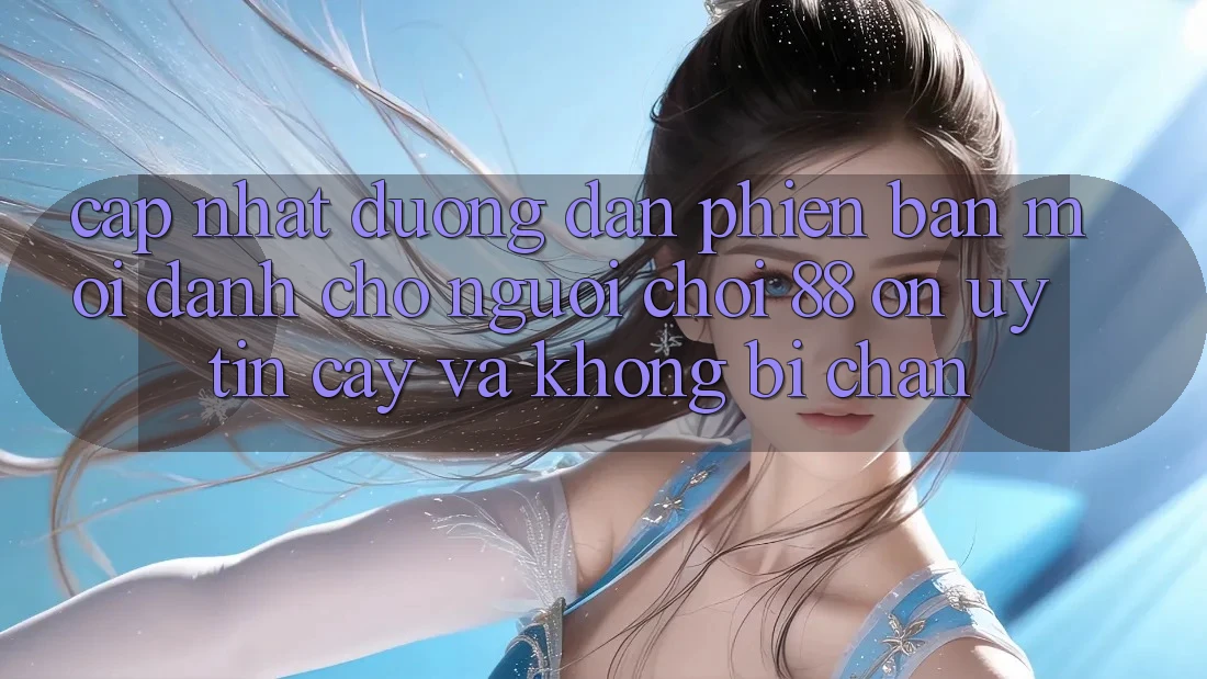 Cập nhật Đường dẫn Phiên bản mới Dành Cho Người Chơi 88 on: Uy tín cậy và Không bị chặn Cập nhật Đường dẫn Phiên bản mới Dành Cho Người Chơi 88 on: Uy tín cậy và Không bị chặn