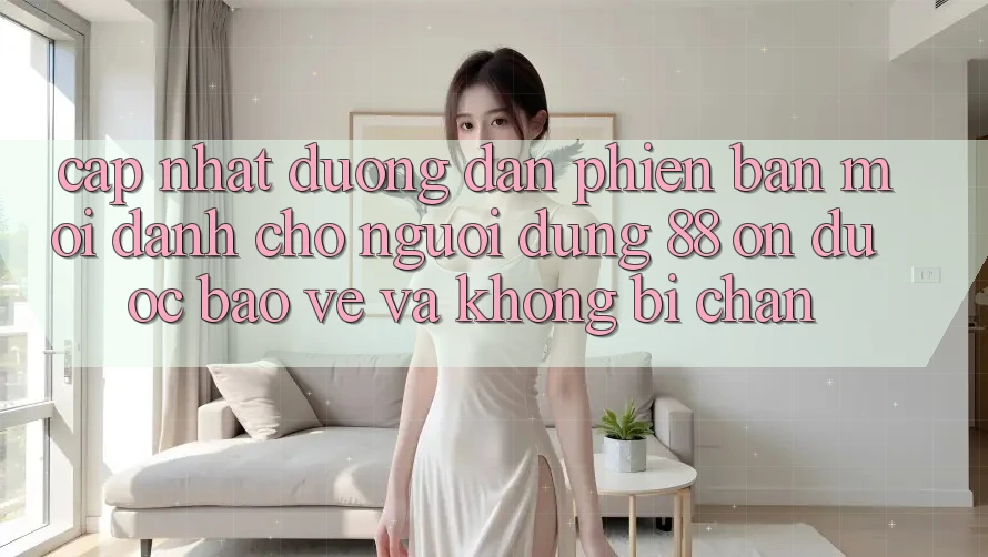 Cập nhật Đường dẫn Phiên bản mới Dành Cho Người dùng 88 on: Được bảo vệ và Không bị chặn