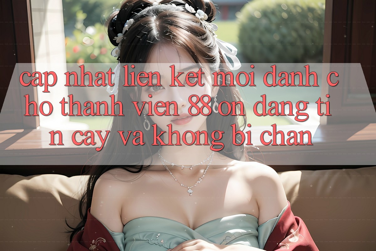 Cập nhật Liên kết Mới Dành Cho Thành viên 88 on: Đáng tin cậy và Không bị chặn Cập nhật Liên kết Mới Dành Cho Thành viên 88 on: Đáng tin cậy và Không bị chặn