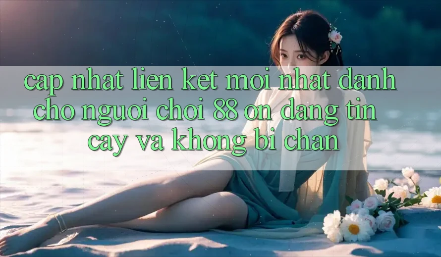 Cập nhật Liên kết Mới nhất Dành Cho Người Chơi 88 on: Đáng tin cậy và Không bị chặn Cập nhật Liên kết Mới nhất Dành Cho Người Chơi 88 on: Đáng tin cậy và Không bị chặn