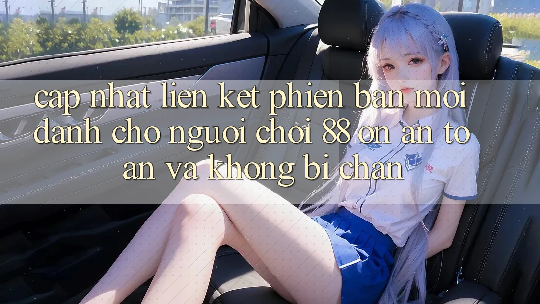 Cập nhật Liên kết Phiên bản mới Dành Cho Người Chơi 88 on: An toàn và Không bị chặn Cập nhật Liên kết Phiên bản mới Dành Cho Người Chơi 88 on: An toàn và Không bị chặn