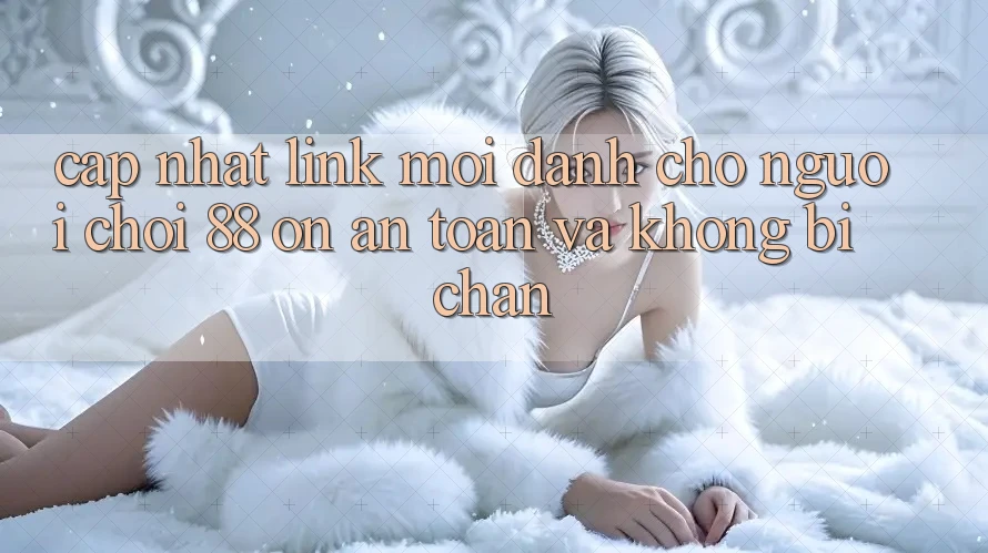 Cập nhật Link Mới Dành Cho Người Chơi 88 on: An toàn và Không bị chặn