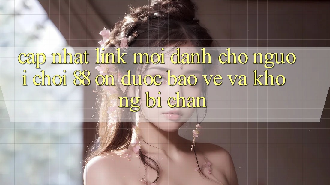 Cập nhật Link Mới Dành Cho Người Chơi 88 on: Được bảo vệ và Không bị chặn