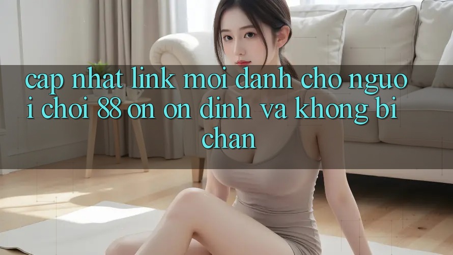 Cập nhật Link Mới Dành Cho Người chơi 88 on: Ổn định và Không bị chặn Cập nhật Link Mới Dành Cho Người chơi 88 on: Ổn định và Không bị chặn