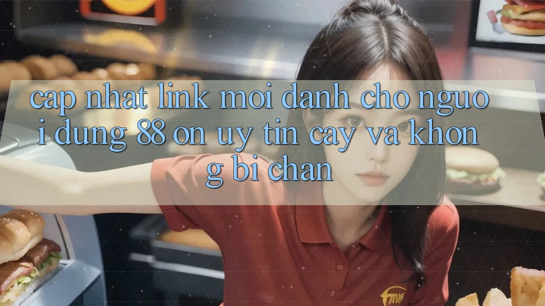 Cập nhật Link Mới Dành Cho Người dùng 88 on: Uy tín cậy và Không bị chặn Cập nhật Link Mới Dành Cho Người dùng 88 on: Uy tín cậy và Không bị chặn