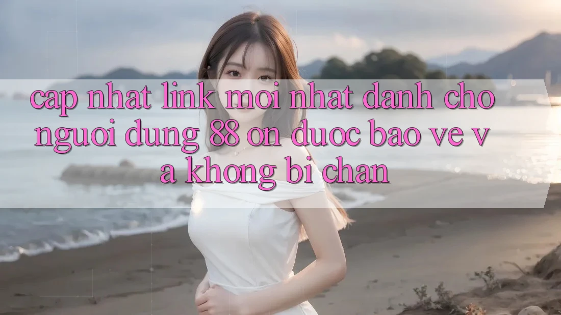 Cập nhật Link Mới nhất Dành Cho Người dùng 88 on: Được bảo vệ và Không bị chặn