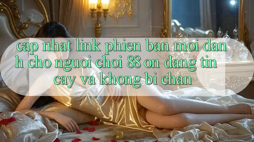 Cập nhật Link Phiên bản mới Dành Cho Người Chơi 88 on: Đáng tin cậy và Không bị chặn Cập nhật Link Phiên bản mới Dành Cho Người Chơi 88 on: Đáng tin cậy và Không bị chặn