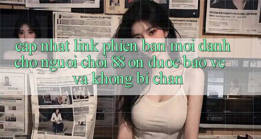 Cập nhật Link Phiên bản mới Dành Cho Người Chơi 88 on: Được bảo vệ và Không bị chặn