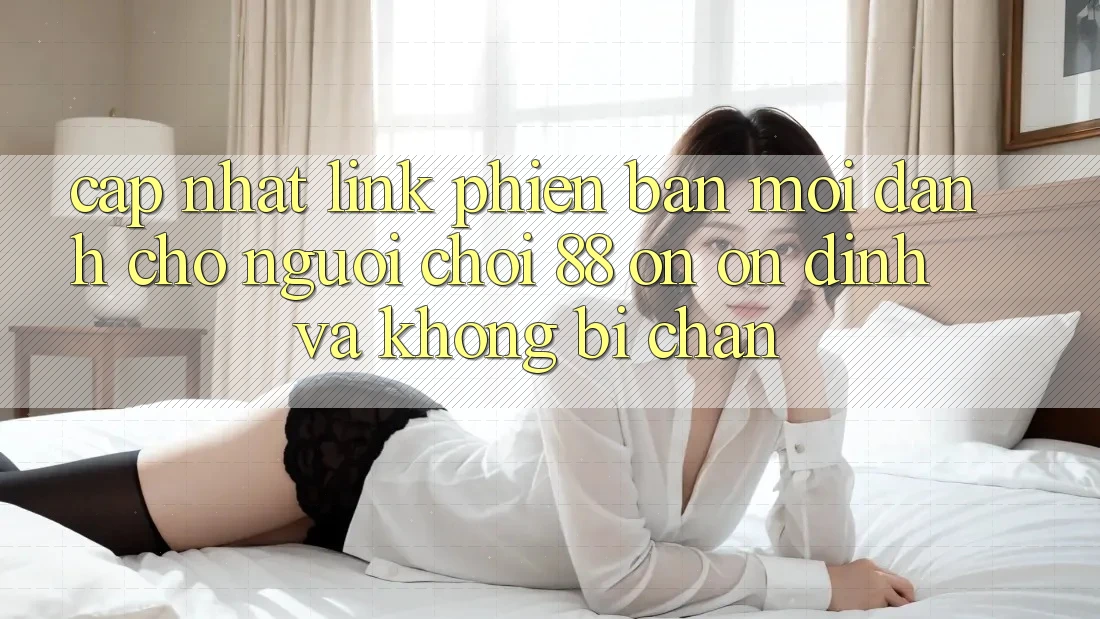 Cập nhật Link Phiên bản mới Dành Cho Người Chơi 88 on: Ổn định và Không bị chặn Cập nhật Link Phiên bản mới Dành Cho Người Chơi 88 on: Ổn định và Không bị chặn