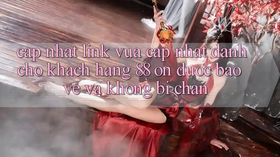 Cập nhật Link Vừa cập nhật Dành Cho Khách hàng 88 on: Được bảo vệ và Không bị chặn
