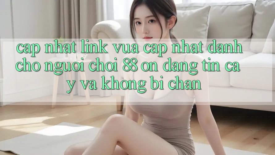 Cập nhật Link Vừa cập nhật Dành Cho Người Chơi 88 on: Đáng tin cậy và Không bị chặn Cập nhật Link Vừa cập nhật Dành Cho Người Chơi 88 on: Đáng tin cậy và Không bị chặn