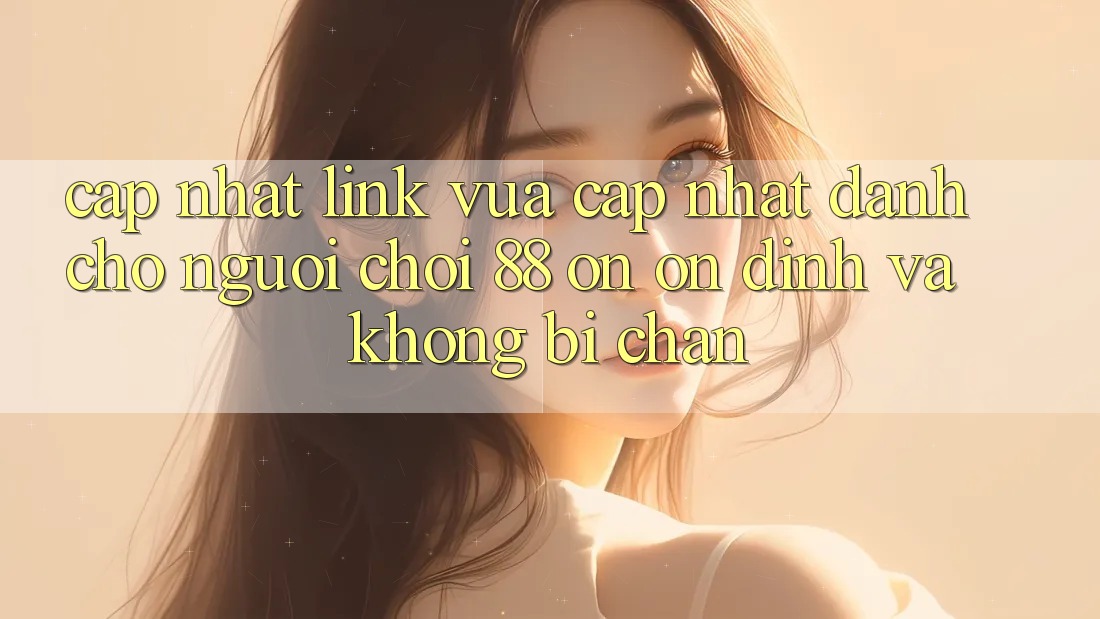 Cập nhật Link Vừa cập nhật Dành Cho Người Chơi 88 on: Ổn định và Không bị chặn