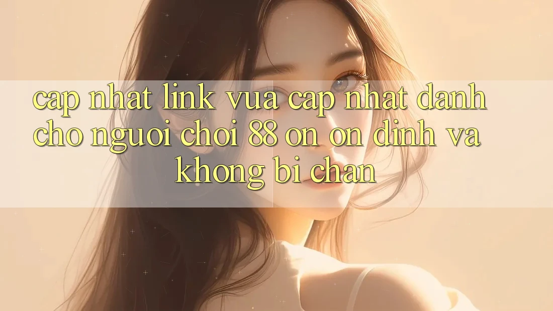 Cập nhật Link Vừa cập nhật Dành Cho Người Chơi 88 on: Ổn định và Không bị chặn