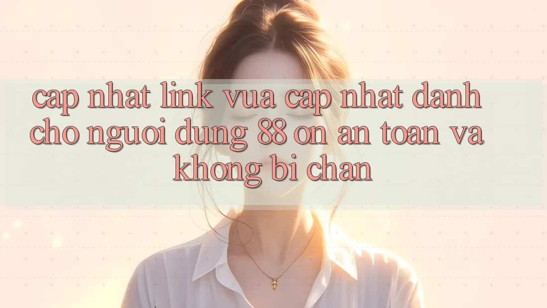 Cập nhật Link Vừa cập nhật Dành Cho Người dùng 88 on: An toàn và Không bị chặn Cập nhật Link Vừa cập nhật Dành Cho Người dùng 88 on: An toàn và Không bị chặn