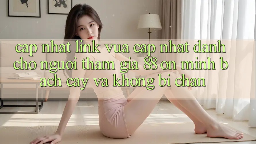 Cập nhật Link Vừa cập nhật Dành Cho Người tham gia 88 on: Minh bạch cậy và Không bị chặn Cập nhật Link Vừa cập nhật Dành Cho Người tham gia 88 on: Minh bạch cậy và Không bị chặn