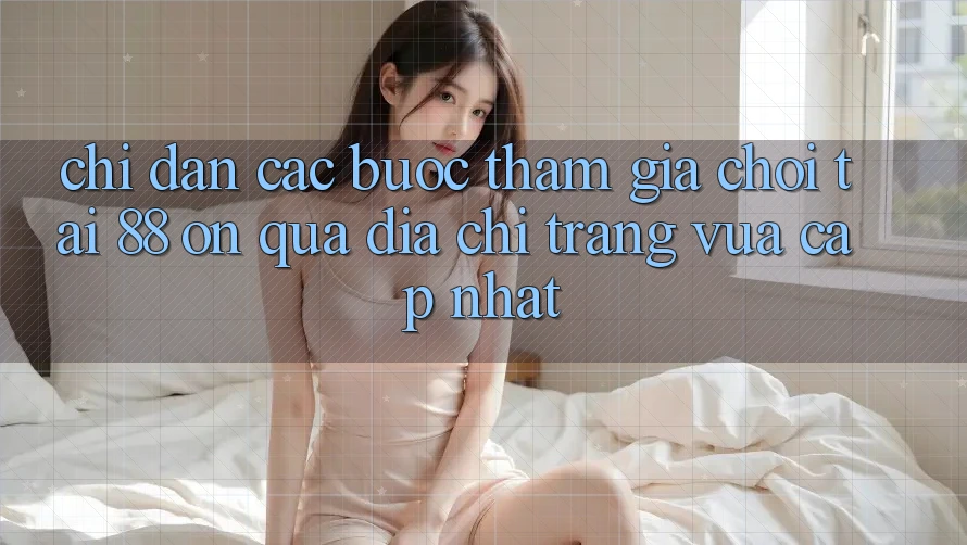 Chỉ dẫn các bước tham gia chơi tại 88 on qua địa chỉ trang vừa cập nhật