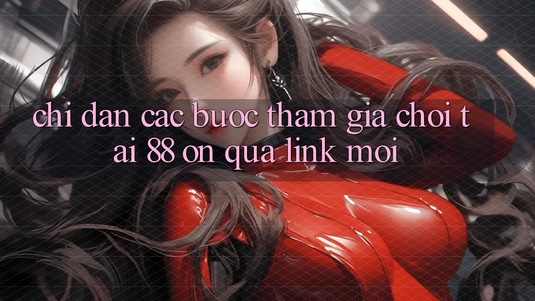Chỉ dẫn các bước tham gia chơi tại 88 on qua link mới Chỉ dẫn các bước tham gia chơi tại 88 on qua link mới