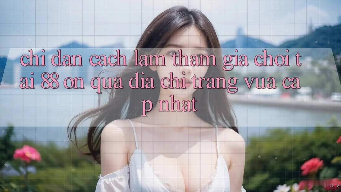 Chỉ dẫn cách làm tham gia chơi tại 88 on qua địa chỉ trang vừa cập nhật Chỉ dẫn cách làm tham gia chơi tại 88 on qua địa chỉ trang vừa cập nhật