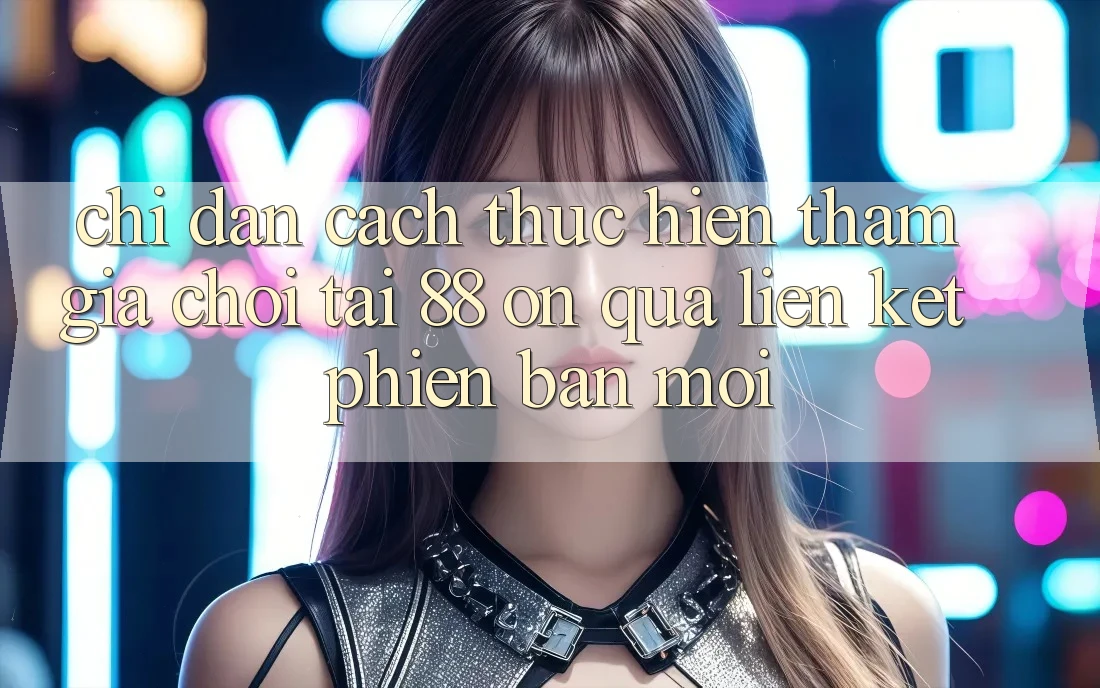 Chỉ dẫn cách thực hiện tham gia chơi tại 88 on qua liên kết phiên bản mới Chỉ dẫn cách thực hiện tham gia chơi tại 88 on qua liên kết phiên bản mới
