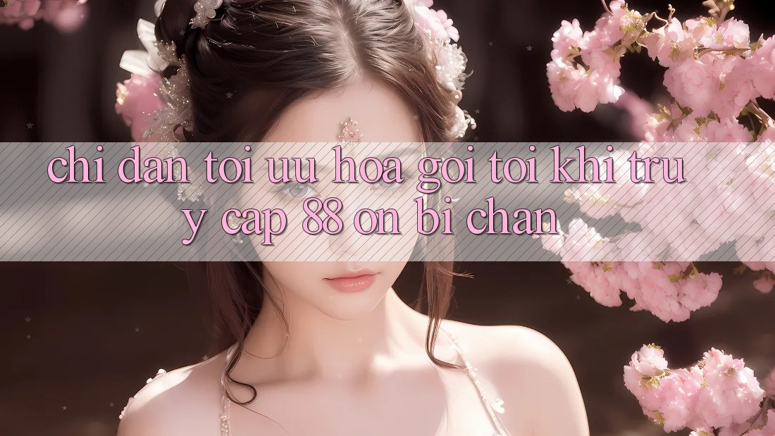 Chỉ dẫn tối ưu hóa gọi tới khi truy cập 88 on bị chặn Chỉ dẫn tối ưu hóa gọi tới khi truy cập 88 on bị chặn