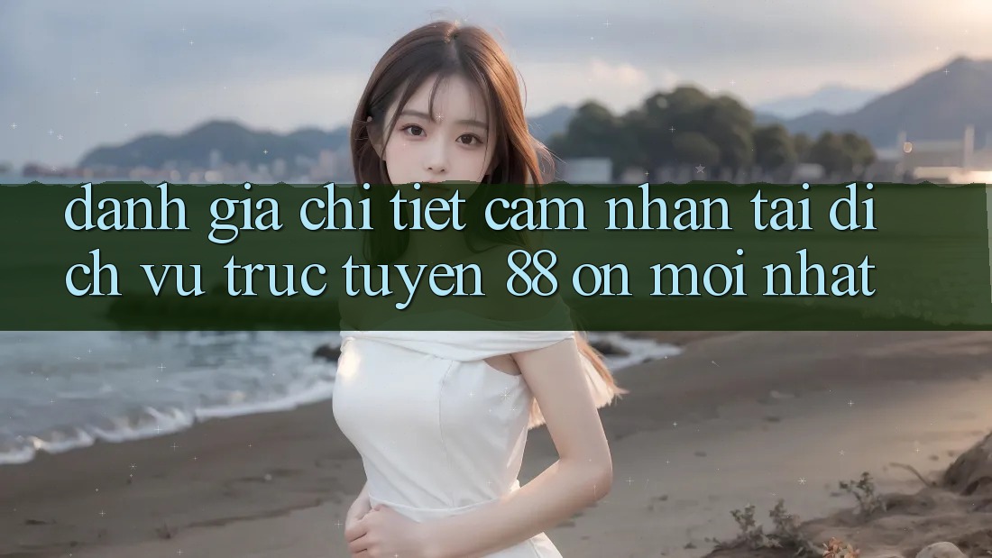 Đánh giá chi tiết cảm nhận tại dịch vụ trực tuyến 88 on mới nhất