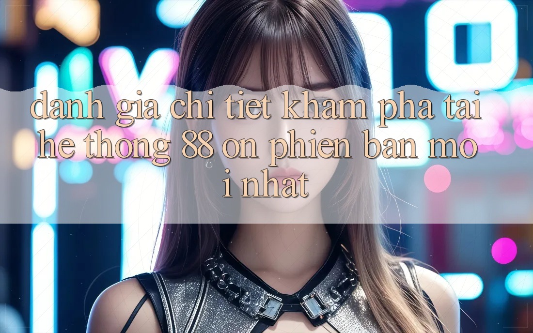 Đánh giá chi tiết khám phá tại hệ thống 88 on phiên bản mới nhất Đánh giá chi tiết khám phá tại hệ thống 88 on phiên bản mới nhất