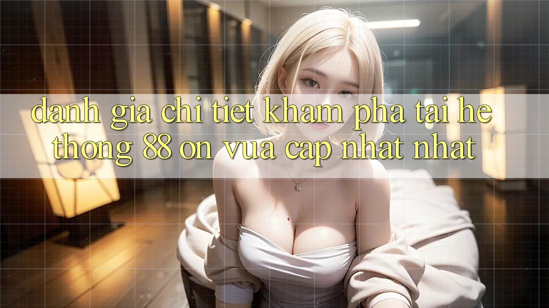Đánh giá chi tiết khám phá tại hệ thống 88 on vừa cập nhật nhất Đánh giá chi tiết khám phá tại hệ thống 88 on vừa cập nhật nhất