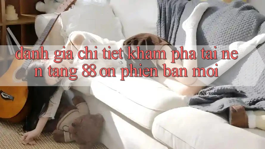 Đánh giá chi tiết khám phá tại nền tảng 88 on phiên bản mới Đánh giá chi tiết khám phá tại nền tảng 88 on phiên bản mới