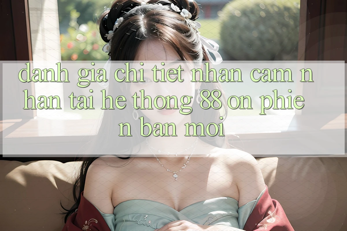 Đánh giá chi tiết nhận cảm nhận tại hệ thống 88 on phiên bản mới Đánh giá chi tiết nhận cảm nhận tại hệ thống 88 on phiên bản mới