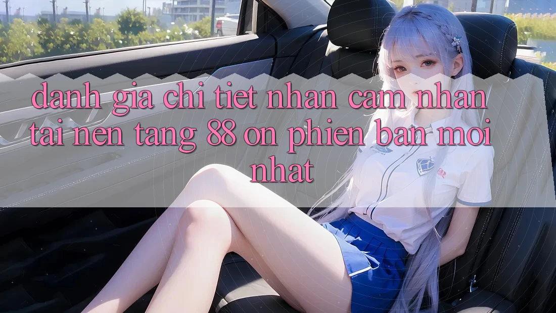 Đánh giá chi tiết nhận cảm nhận tại nền tảng 88 on phiên bản mới nhất Đánh giá chi tiết nhận cảm nhận tại nền tảng 88 on phiên bản mới nhất