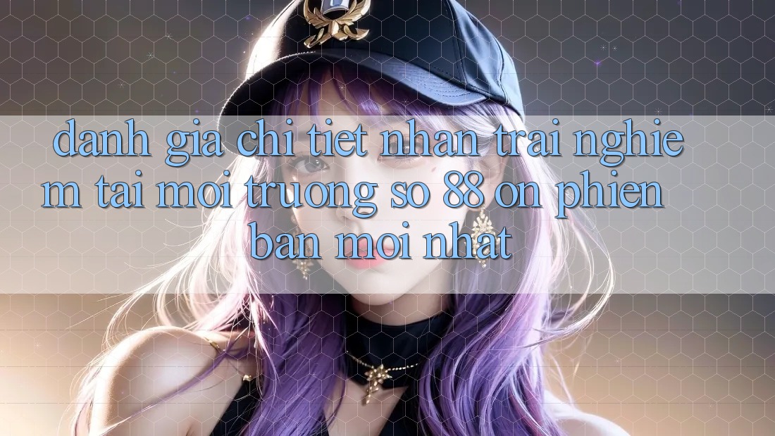 Đánh giá chi tiết nhận trải nghiệm tại môi trường số 88 on phiên bản mới nhất