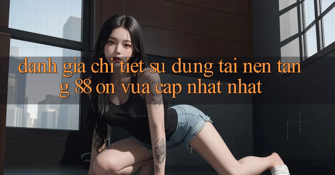 Đánh giá chi tiết sử dụng tại nền tảng 88 on vừa cập nhật nhất Đánh giá chi tiết sử dụng tại nền tảng 88 on vừa cập nhật nhất