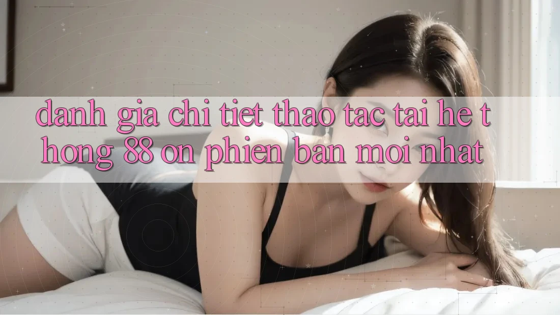 Đánh giá chi tiết thao tác tại hệ thống 88 on phiên bản mới nhất Đánh giá chi tiết thao tác tại hệ thống 88 on phiên bản mới nhất