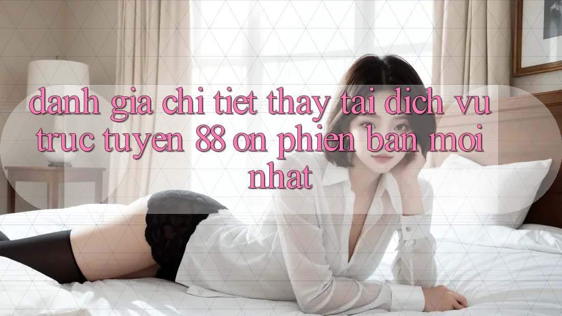 Đánh giá chi tiết thấy tại dịch vụ trực tuyến 88 on phiên bản mới nhất