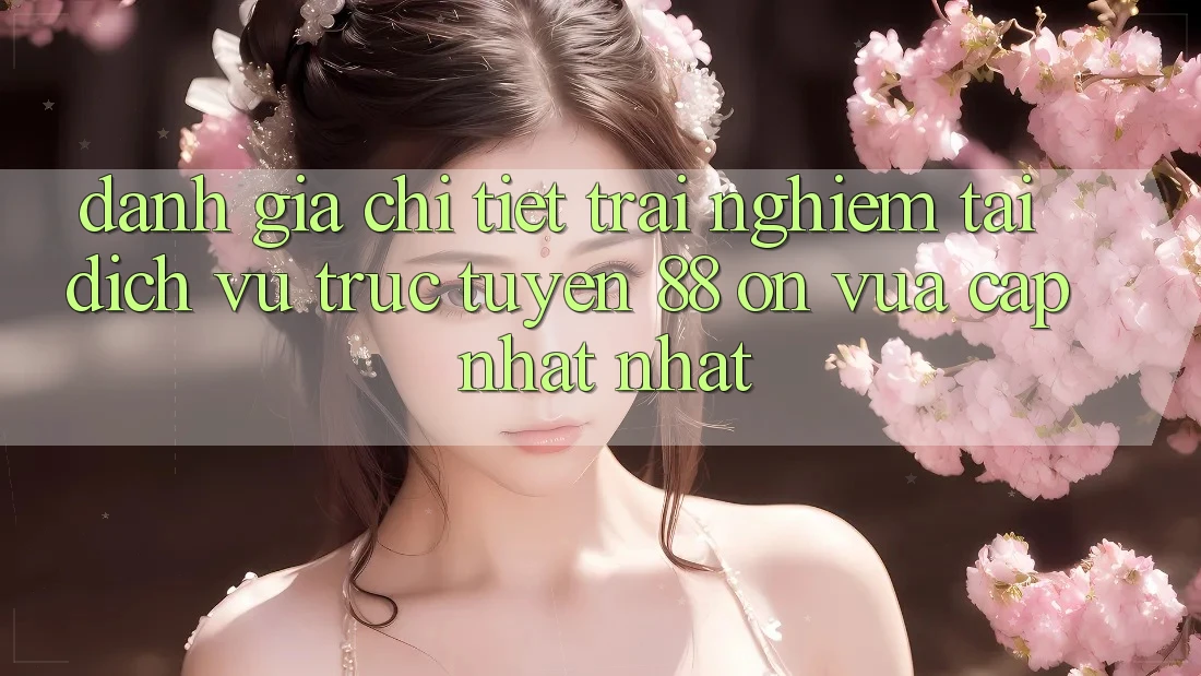 Đánh giá chi tiết trải nghiệm tại dịch vụ trực tuyến 88 on vừa cập nhật nhất