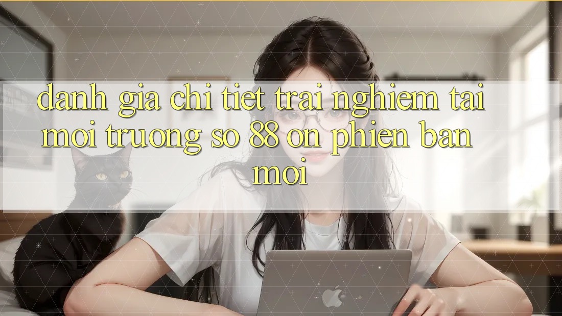 Đánh giá chi tiết trải nghiệm tại môi trường số 88 on phiên bản mới Đánh giá chi tiết trải nghiệm tại môi trường số 88 on phiên bản mới