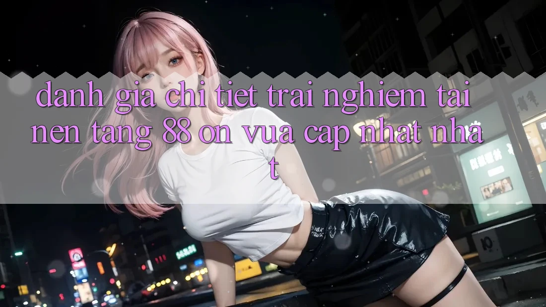 Đánh giá chi tiết trải nghiệm tại nền tảng 88 on vừa cập nhật nhất