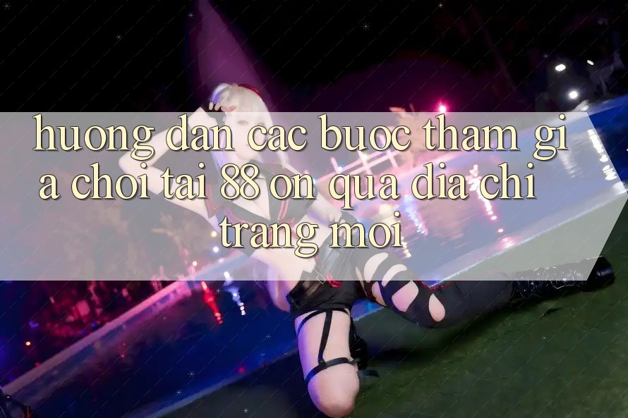 Hướng dẫn các bước tham gia chơi tại 88 on qua địa chỉ trang mới Hướng dẫn các bước tham gia chơi tại 88 on qua địa chỉ trang mới