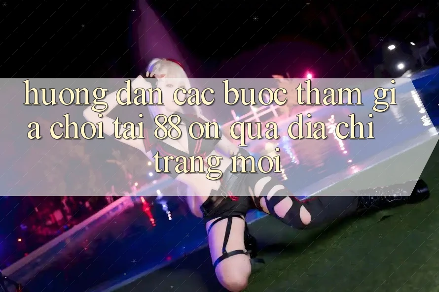 Hướng dẫn các bước tham gia chơi tại 88 on qua địa chỉ trang mới Hướng dẫn các bước tham gia chơi tại 88 on qua địa chỉ trang mới