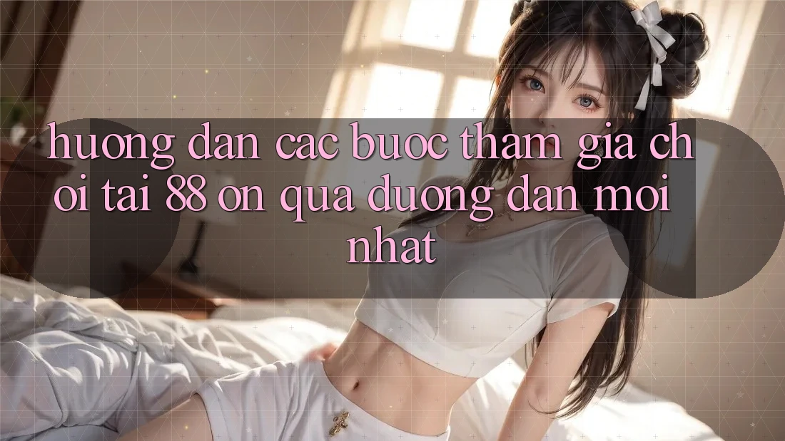 Hướng dẫn các bước tham gia chơi tại 88 on qua đường dẫn mới nhất