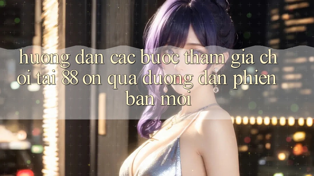 Hướng dẫn các bước tham gia chơi tại 88 on qua đường dẫn phiên bản mới Hướng dẫn các bước tham gia chơi tại 88 on qua đường dẫn phiên bản mới