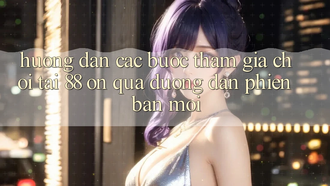 Hướng dẫn các bước tham gia chơi tại 88 on qua đường dẫn phiên bản mới