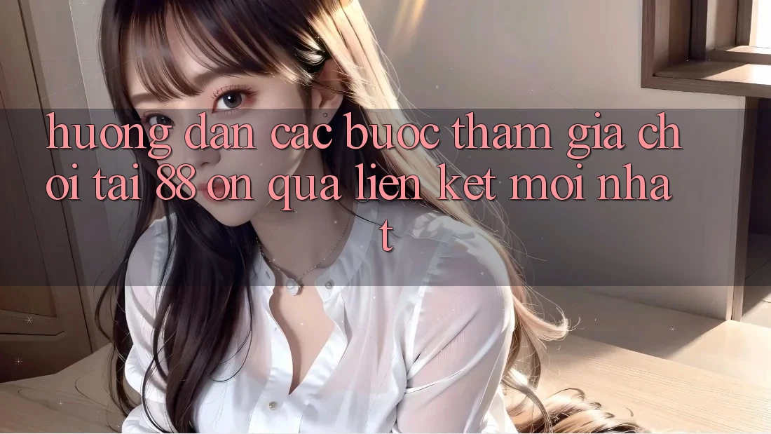 Hướng dẫn các bước tham gia chơi tại 88 on qua liên kết mới nhất