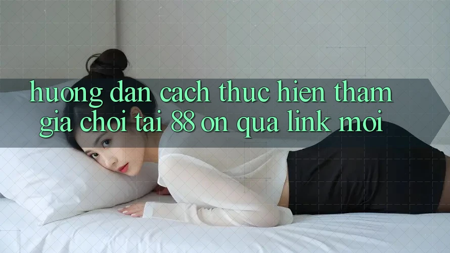 Hướng dẫn cách thực hiện tham gia chơi tại 88 on qua link mới