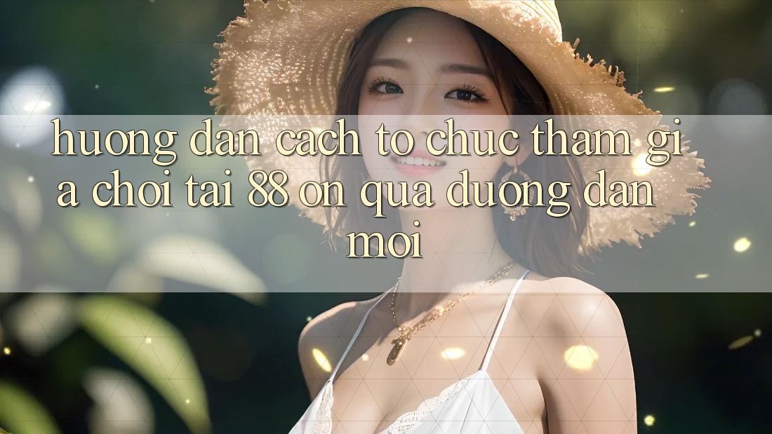 Hướng dẫn cách tổ chức tham gia chơi tại 88 on qua đường dẫn mới Hướng dẫn cách tổ chức tham gia chơi tại 88 on qua đường dẫn mới