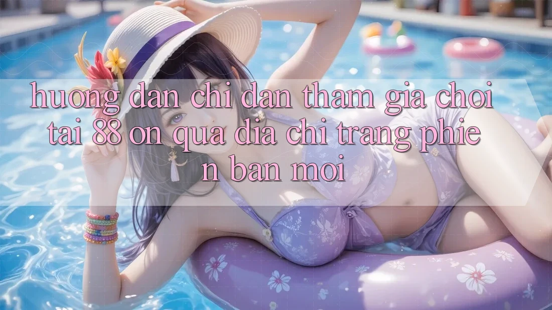 Hướng dẫn chỉ dẫn tham gia chơi tại 88 on qua địa chỉ trang phiên bản mới Hướng dẫn chỉ dẫn tham gia chơi tại 88 on qua địa chỉ trang phiên bản mới