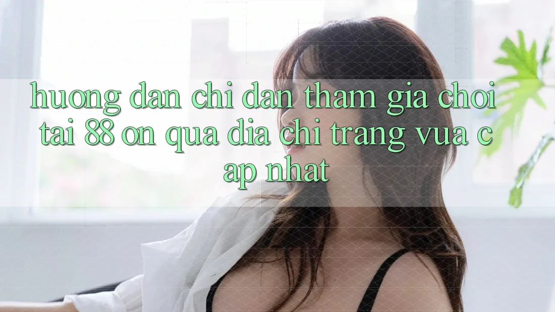 Hướng dẫn chỉ dẫn tham gia chơi tại 88 on qua địa chỉ trang vừa cập nhật Hướng dẫn chỉ dẫn tham gia chơi tại 88 on qua địa chỉ trang vừa cập nhật