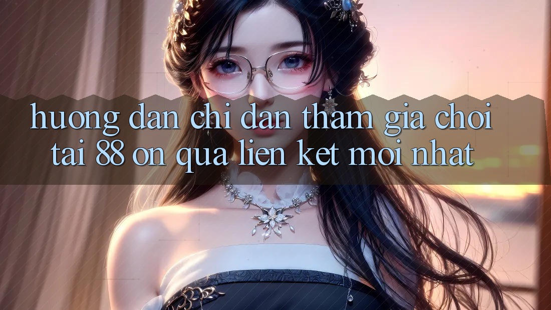 Hướng dẫn chỉ dẫn tham gia chơi tại 88 on qua liên kết mới nhất